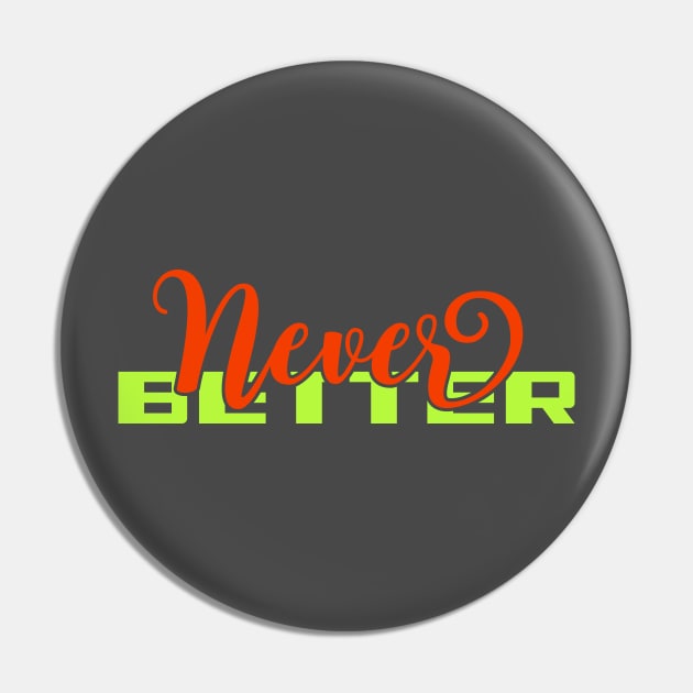 Never Better | Aesthetic Typography Pin by Leo Stride