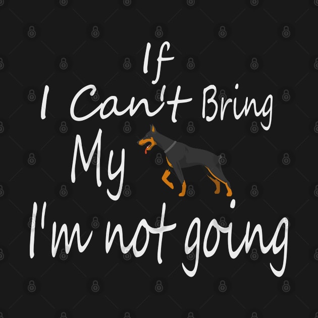 If I Can't Bring My Dog I'm Not Going Design Tee, Dogs Lovers, Bower Lovers, Funny Dog Tee, Dog Owner, Christmas Gift for Dog Owner, Dog Owner by Yozeinquality