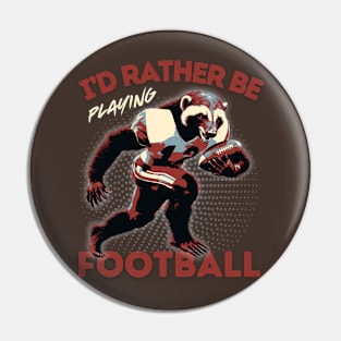 I'd Rather Be Playing Football Honey Badger Football Player Pin