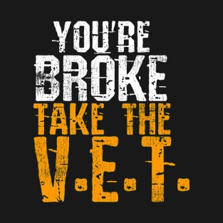 You're Broke Take The V.E.T. T-Shirt