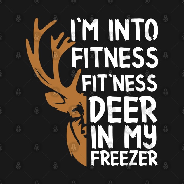 Funny Hunter Dad I'm Into Fitness Deer Freezer Hunting Tee by RickandMorty