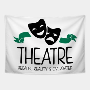 Theatre Because Reality Is Overrated Tapestry