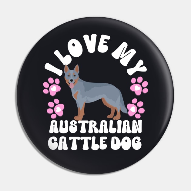 I Love My Australian Cattle Dog Pin by The Jumping Cart