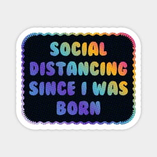 Social Distancing Since I Was Born Magnet