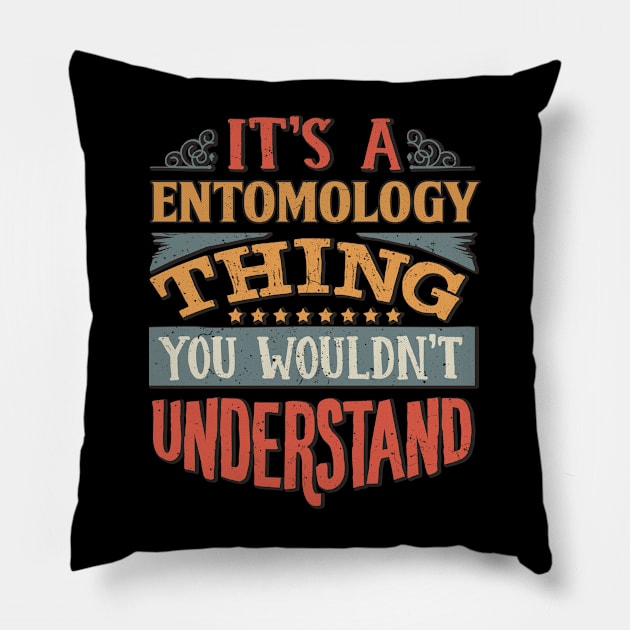 It's A Entomology Thing You Wouldnt Understand - Gift For Entomology Entomologist Pillow by giftideas