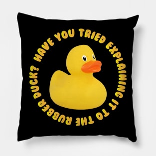 have you tried explaining it to the rubber duck Pillow