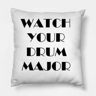 Watch Your Drum Major Pillow