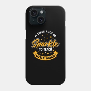 It Takes A Lot Of Sparkle To Teach Little Minds Phone Case