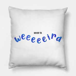 Keep it weird - blue Pillow