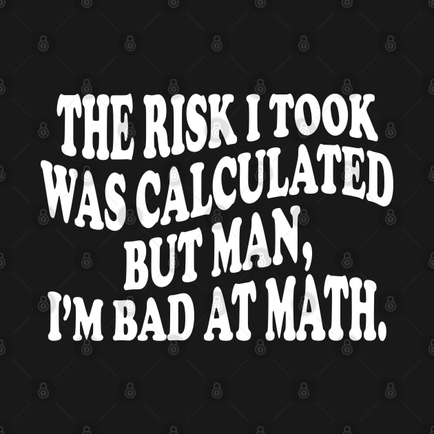 the risk i took was calculated but man, i'm bad at math by mdr design