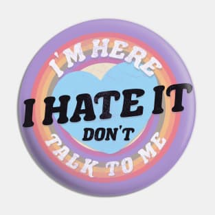 DON'T TALK TO ME! Pin