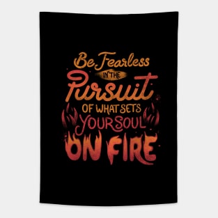 Be Fearless In The Pursuit Of What Sets Your Soul On Fire by Tobe Fonseca Tapestry