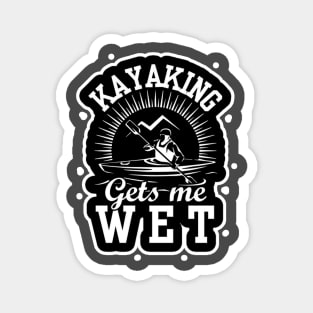 Kayaking Gets Me Wet Funny Kayak Kayaker Gift Vintage Magnet