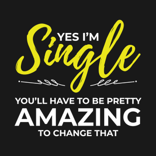 Funny Single Gifts for Women Yes Im Single Dating Gift T-Shirt