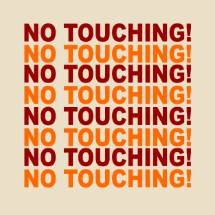 NO TOUCHING! T-Shirt