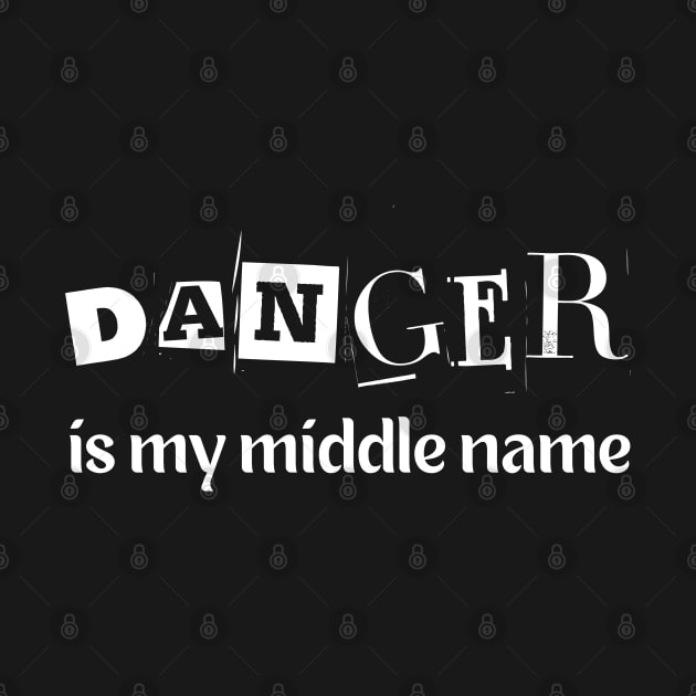 Danger is my middle name by mdr design