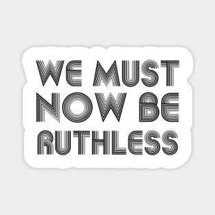 We Must Now Be Ruthless Feminism rgb quotes Magnet