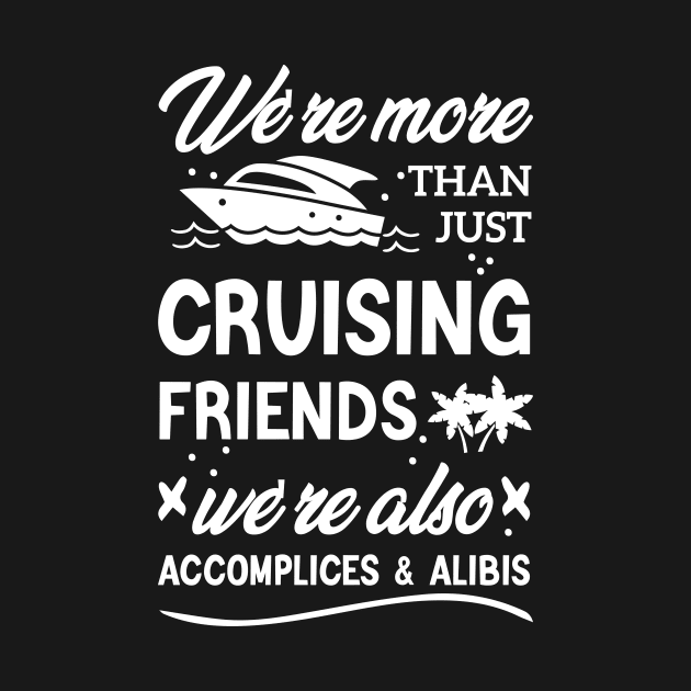 We're More Than Just Cruising Friends We're Also Accomplices And Alibis by Azz4art