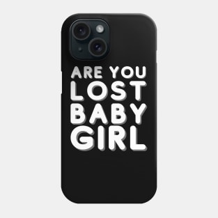 Are you lost babygirl 365 Days Phone Case