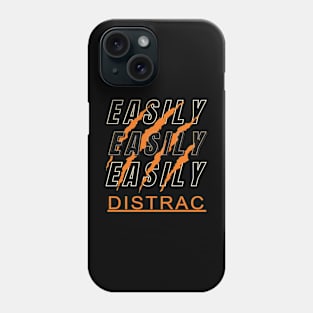 Easily Distrac Phone Case