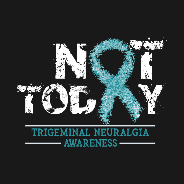 Not Today Trigeminal Neuralgia Awareness Ribbon Warrior Support Day Gift by DressedForDuty