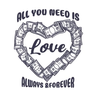 all you need is love always & forever T-Shirt