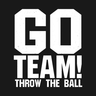 Go Team! Throw The Ball - sports gear for people who root for both teams T-Shirt