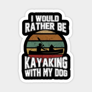 I Would Rather Be Kayaking With My Dog Kayaker Paddler Lover Magnet