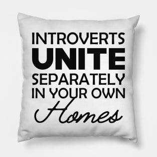 Introvert - Introverts unite separately in your own homes Pillow