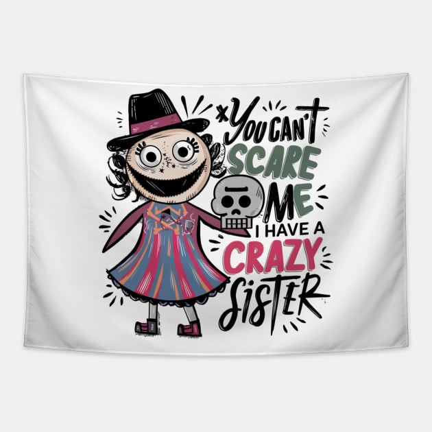 You Can't Scare Me I Have A Crazy Sister Tapestry by Hunter_c4 "Click here to uncover more designs"