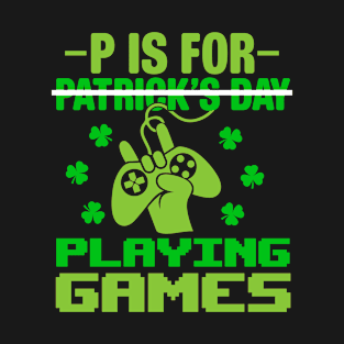 P Is For Playing Game Funny Irish Gamer St Patrick's Day T-Shirt