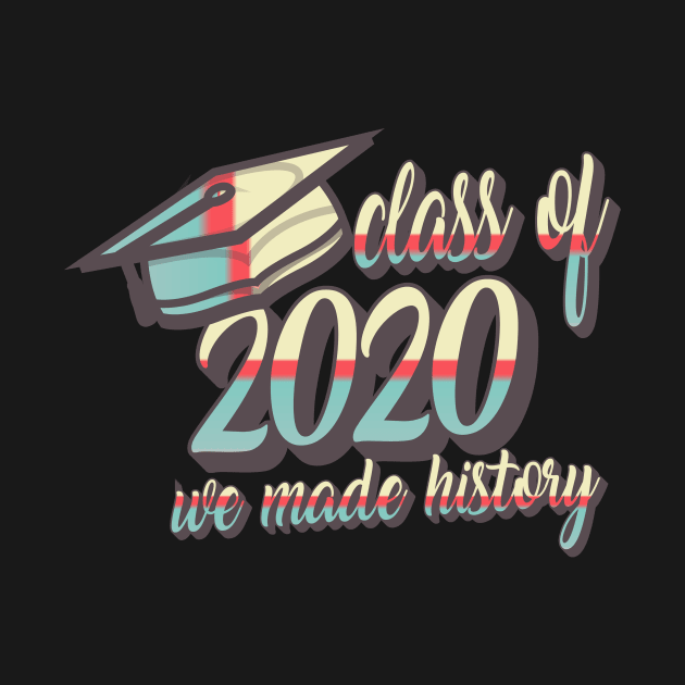 Class of 2020 'We Made History by idlamine