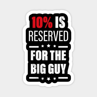 10% Is Reserved For The Big Guy Magnet