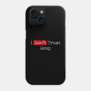 i don’t trust soup - offensive Phone Case