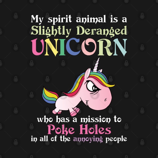 My Spirit Animal Is A Slightly Deranged Unicorn   Funny Unicorn T Shirts by Murder By Text