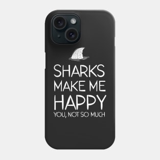 sharks make me happy you, not so much Phone Case