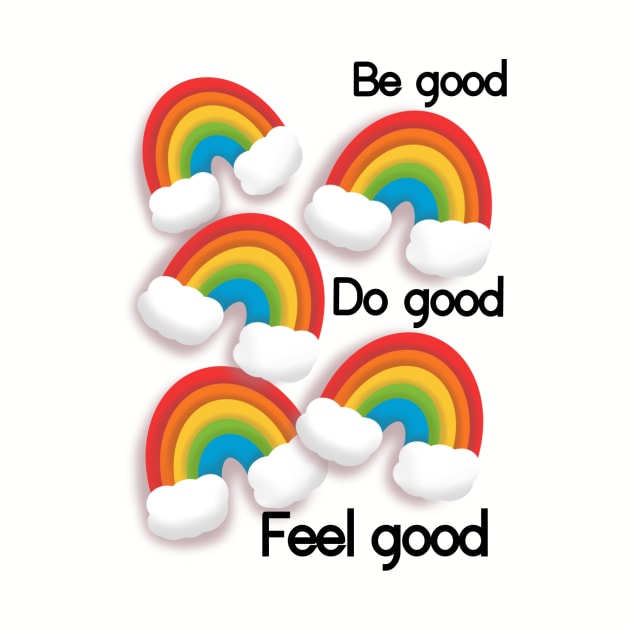 Be good do good feel good rainbows by Shus-arts