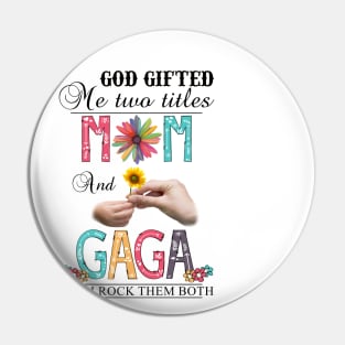 God Gifted Me Two Titles Mom And Gaga And I Rock Them Both Wildflowers Valentines Mothers Day Pin