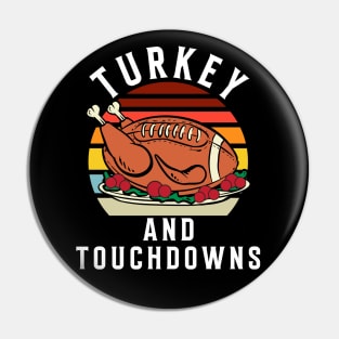 Turkey and Touchdowns Thanksgiving Football Men Women Kids Pin