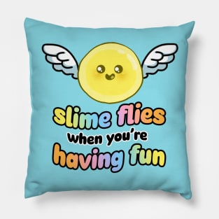 Slime Flies When You're Having Fun Pillow