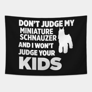 Don’t Judge My Miniature Schnauzer I Won’t Kids Tapestry