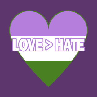 Love Is Greater Than Hate (Genderqueer Pride): Heart T-Shirt