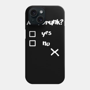 Am I Drunk? Funny Drunk Quotes Shirt Phone Case