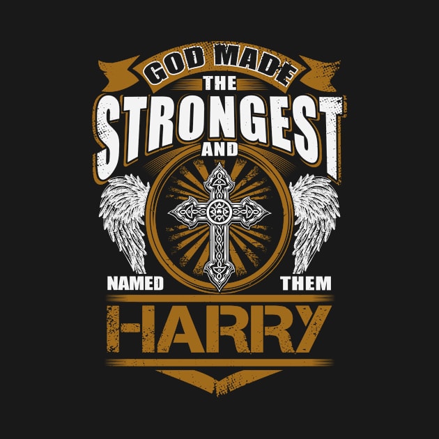 Harry Name T Shirt - God Found Strongest And Named Them Harry Gift Item by reelingduvet