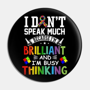 Autism Awareness I Dont Speak Much Brilliant Autistic Pin