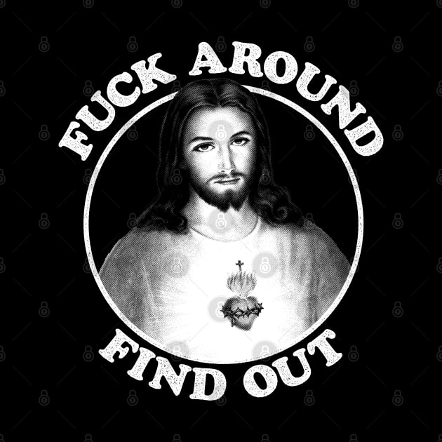 Fuck Around Find Out by BiggStankDogg