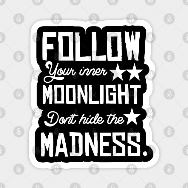 Follow your inner moonlight don't hide the madness Magnet by Asianboy.India 