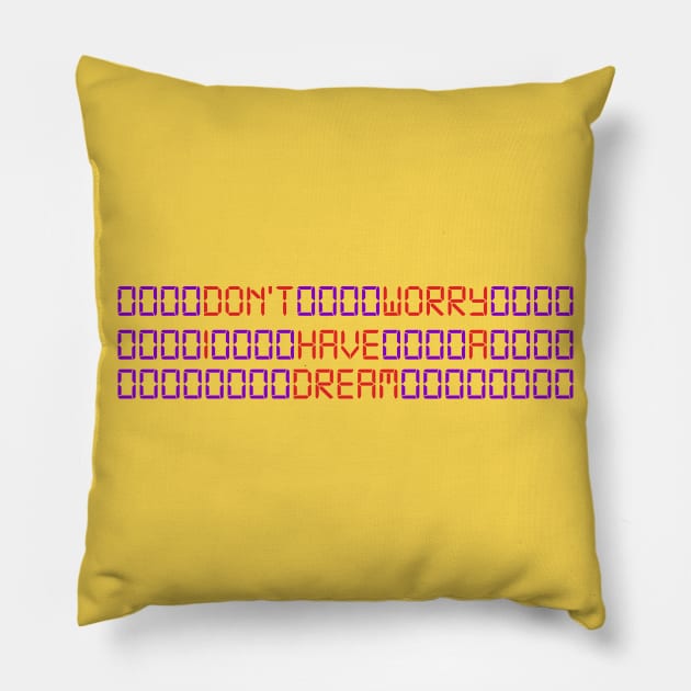 Don't worry i have a dream quote Pillow by itzogreat