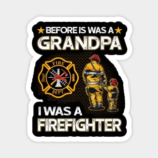 Before Is Was A Grandpa I Was A Firefighter Magnet