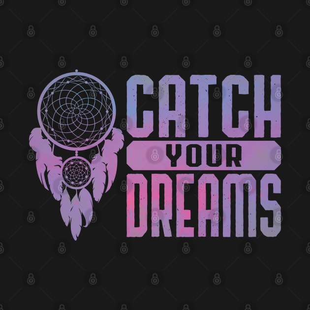 Catch Your Dreams - Dream Catcher Design by RobiMerch